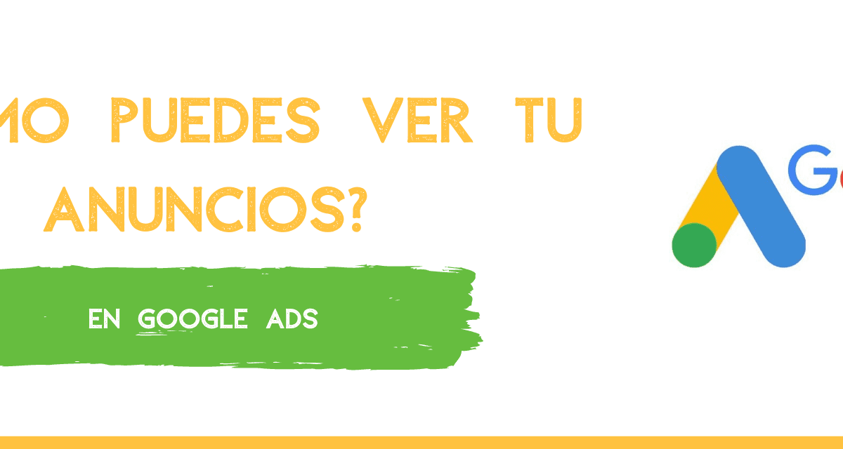 ¿Cómo puedo ver mis anuncios en Google Ads?